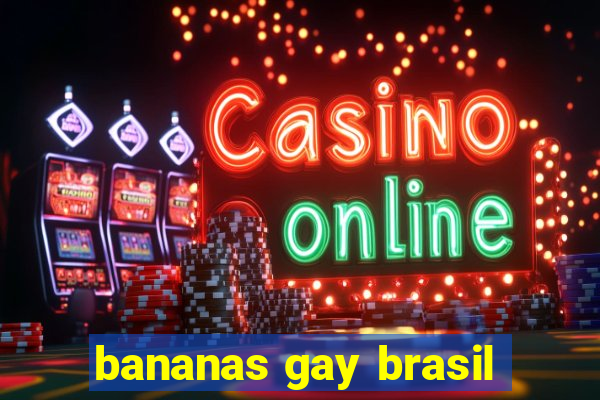 bananas gay brasil